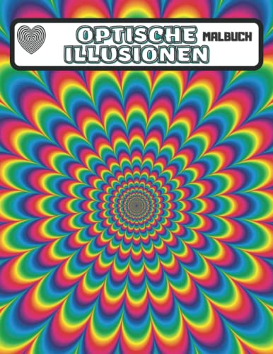 Optische Illusionen Malbuch: Für Erwachsene und Kinder, erstaunliche geometrische 3D-Muster und faszinierende optische Täuschungen mit Entspannungsstress.