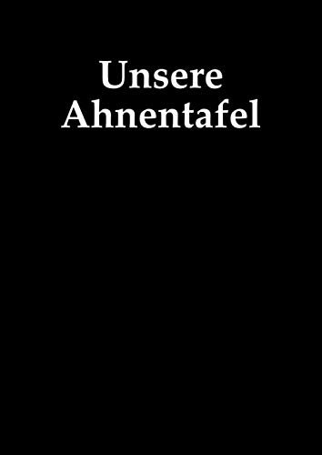 Unsere Ahnentafel: Der Familienstammbaum in Form einer übersichtlichen Ahnentafel | Din A4 | 100 Seiten | Ahnenforschung einfach gemacht
