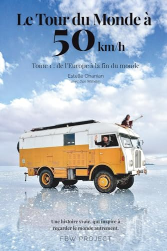 Le Tour du Monde à 50 km/h: Tome 1 : De l'Europe à la fin du Monde