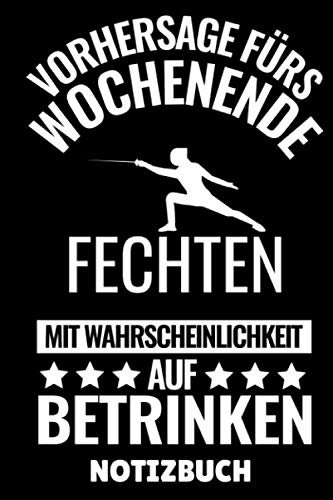 VORHERSAGE FÜRS WOCHENENDE FECHTEN MIT WAHRSCHEINLICHKEIT AUF BETRINKEN NOTIZBUCH: A5 Notizbuch LINIERT Fechten Buch | Kampfkunst Bücher | ... für Kinder und Erwachsene | Fechter