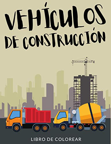 Vehículos de Construcción Libro de Colorear 🔥: Libro de Colorear de Maquinaria de Construcción, Más de 30 Páginas Para Colorear, Motoniveladora, ... para Niños, Niñas de 4-8 Años en Adelante