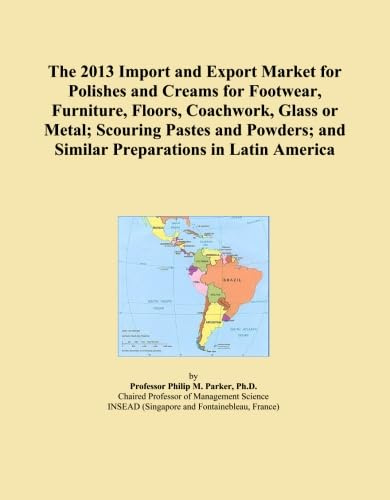 The 2013 Import and Export Market for Polishes and Creams for Footwear, Furniture, Floors, Coachwork, Glass or Metal; Scouring Pastes and Powders; and Similar Preparations in Latin America