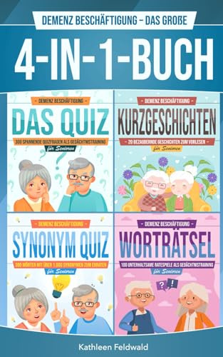 Demenz Beschäftigung – Das große 4-in-1-Buch: Das Quiz | Kurzgeschichten | Synonym-Quiz | Worträtsel