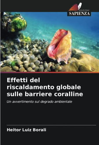 Effetti del riscaldamento globale sulle barriere coralline: Un avvertimento sul degrado ambientale