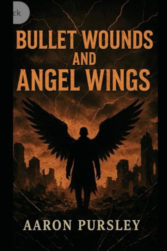 Bullet Wounds and Angel Wings