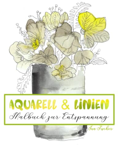 Aquarell & Linien - Malbuch zur Entspannung: Du bestimmst, wo die Linien sind: Rückwärts - Malbuch mit handgemalten Aquarellvorlagen
