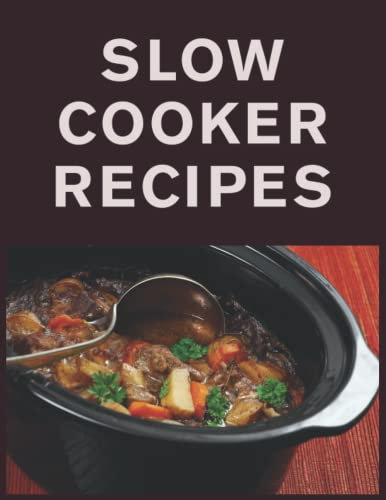 Slow Cooker Recipes: Blank Cooking Recipe Book for Food in the Slow Cooker | Stew Bolognese Casserole Curry Roast and More