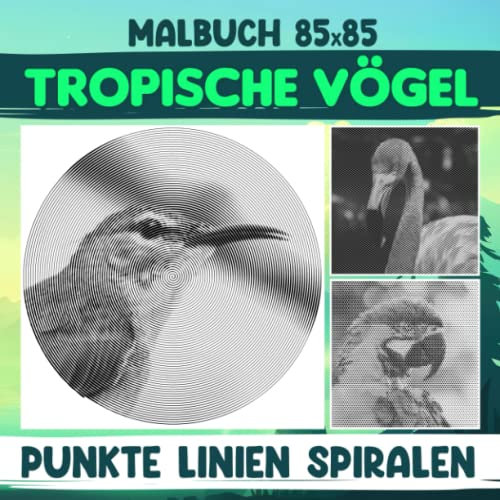 Tropische Vögel Punkte Linien Spiralen Malbuch: Bunte Welt der verschiedenen Vögel mit 30 Malvorlagen im Inneren | Geschenke für Kinder, Jugendliche und Erwachsene an besonderen Tagen
