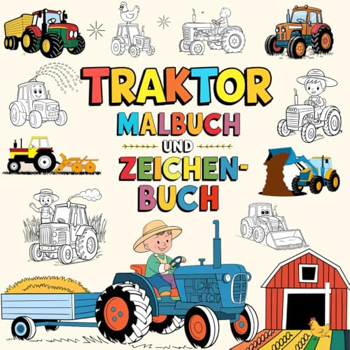 Traktor Malbuch und Zeichenbuch: Entdecken Sie die Freude an Traktoren für Kinder, 40 kreative und lustige Bilder zum Zeichnen, Ausmalen und Erforschen