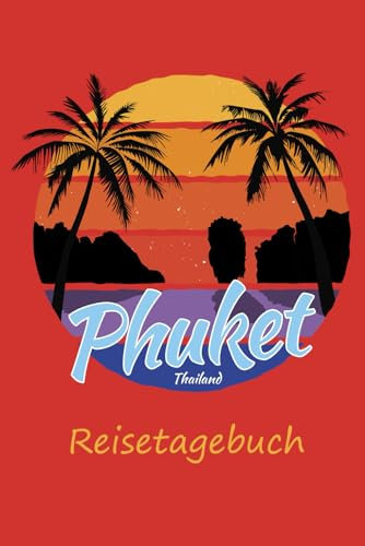 Phuket Thailand Reisetagebuch Insel Palmen Strand Erinnerungen: Notizbuch mit 120 linierten Seiten A5 Format