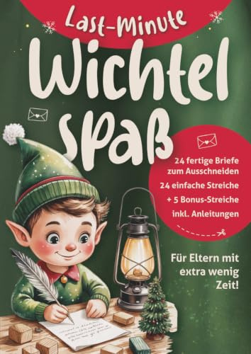 Last Minute Wichtel-Spaß in 5-15 Minuten: 24 fertige Wichtelbriefe & Streiche zum Ausschneiden – blitzschnell umgesetzt für Eltern mit extra wenig ... 4-8 Jahre | Material-Liste & Express-Ideen