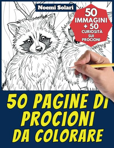 50 pagine di procioni da colorare - Libro per bambini e adulti: +50 curiosità scientifiche sui procioni. Colora e impara con Noemi - Animali - Vol. 82