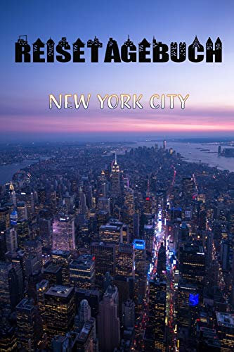 Reisetagebuch: NEW YORK - Reisetagebuch zum Ausfüllen und Ankreuzen für eine Reise nach New York || Über 100 Seiten für bis zu 45 Urlaubstage || Inkl. Packliste