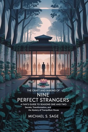 THE CRAFT AND MAKING OF NINE PERFECT STRANGERS: A Fan’s Guide to Seasons One And Two: Secrets, Transformation, and the Mystery of Tranquillum House