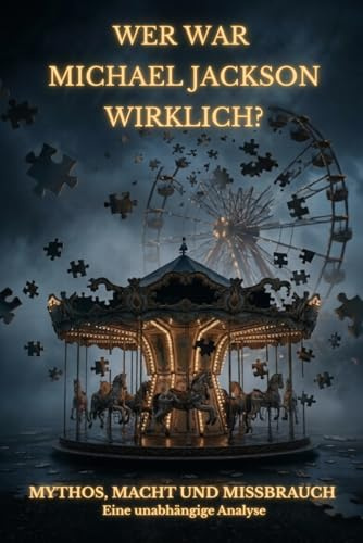 Wer war Michael Jackson wirklich? Mythos, Macht und Missbrauch: Eine unabhängige Analyse