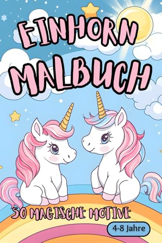 Einhorn Malbuch: Mit 50 zauberhaften Einhorn-Bildern bietet dieses Malbuch stundenlangen Malspaß und garantiert strahlende Augen. Ideal als Geschenk ... und für spannende Malabenteuer zu Hause