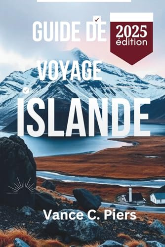 GUIDE DE VOYAGE ISLANDE 2025: Voyagez à travers les paysages enchanteurs de Reykjavik, Akureyri et Vik
