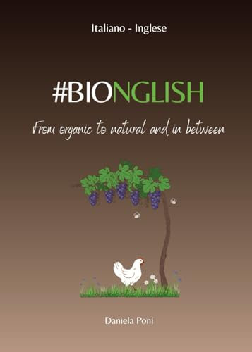BIONGLISH - From organic to natural and in between: GLOSSARIO - FRASARIO vitivinicolo | Italiano - Inglese per cantine biologiche e biodinamiche, produttori di vini naturali e professionisti del vino