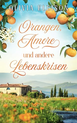 Orangen, Amore und andere Lebenskrisen (Verzaubert in der Toskana, Band 2)