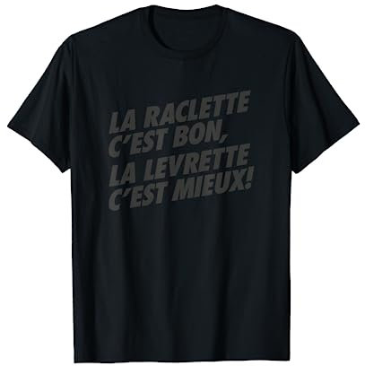 La Raclette C'est Bon La Levrette C'est Mieux Humour Fromage T-Shirt