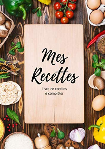 Mes recettes : Livre de recettes à compléter: Carnet pour 100 recettes | 220 pages, format A4 | 2 pages par recette avec un espace pour les illustrer : photos à coller, dessins explicatifs...