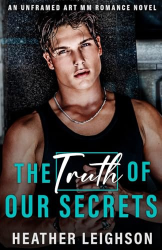 The Truth of Our Secrets: An Unframed Art MM Romance Novel