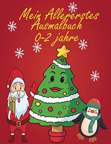 Mein Allererstes Ausmalbuch 0-2 jahre: (Weihnachten) 0-2 Jahre und älter, lustig und kreativ, aber einfach und leicht mit Buntstiften, Filzstiften und ... zu färben, die Ihre Kinder lieben werden