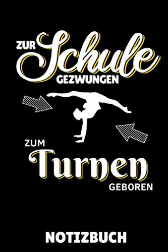ZUR SCHULE GEZWUNGEN ZUM TURNEN GEBOREN NOTIZBUCH: A5 Notizbuch KARIERT Geräteturnen | Bodenturnen | Geräte turnen | Geschenkidee für Turner Kinder Jugendliche | Sport | Gymnastik | Turnen Unterricht