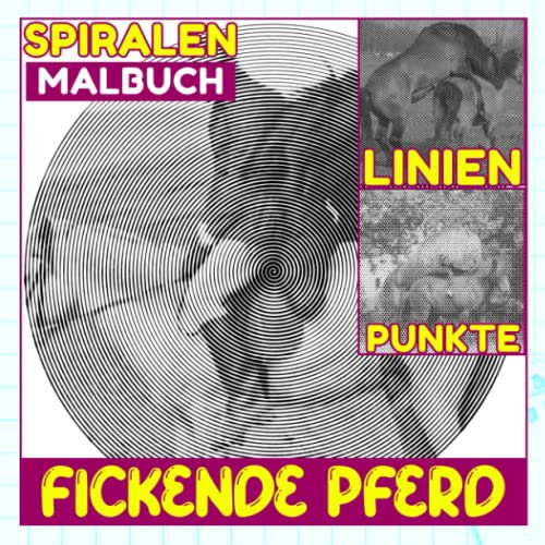 Fickende Pferd Punkte Linien Spiralen Malbuch: 30 lustige Pferde Malvorlagen zum Ausmalen und Spaß | Gag Geschenke | Weihnachtsgeschenke | Stressabbau-Geschenke | White Elephant Geschenke