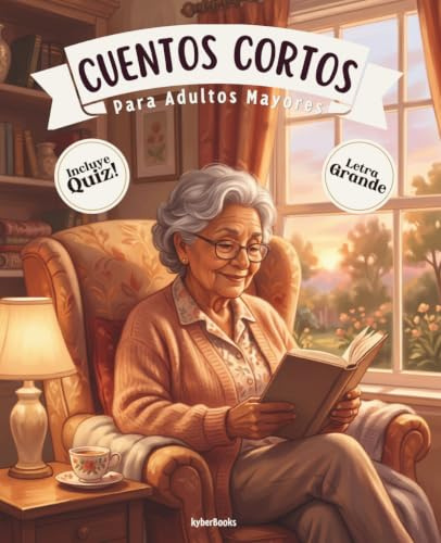 Cuentos Cortos Para Adultos Mayores: Libro de relatos cortos, fácil de leer y con letra grande para personas mayores - Lectura para estimular la memoria, la mente y el corazón.