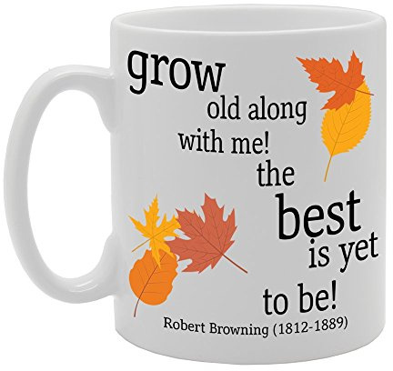 Coralgraph Inc MG324 Grow Old Along with ME! The Best is Yet to BE! Novelty Gift Printed Tea Coffee Ceramic Mug