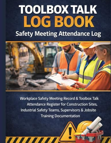 Toolbox Talk Log Book: Safety Meeting Attendance Log: Workplace Safety Meeting Record & Toolbox Talk Attendance Register for Construction Sites, ... Supervisors & Jobsite Training Documentation