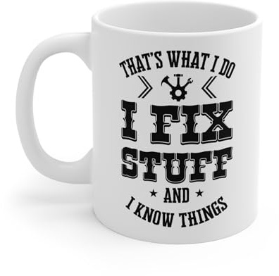 MugsByAly Funny Coffee Mug for Mechanic, That's What I Do I Fix Stuff and I Know Things