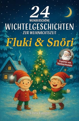 24 wunderschöne Wichtelgeschichten zur Weihnachtszeit: Fluki und Snöri (Wichtelgeschichten für Kinder - Fluki und Snöri)