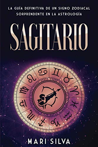 Sagitario: La guía definitiva de un signo zodiacal sorprendente en la astrología (Los signos del zodiaco)