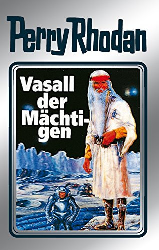 Perry Rhodan 51: Vasall der Mächtigen (Silberband): 7. Band des Zyklus Die Cappins (Perry Rhodan-Silberband) (German Edition)