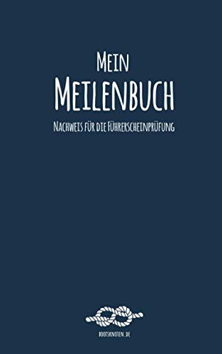 Mein Meilenbuch: Nachweis für die Führerscheinprüfung | Handliches nautisches Seemeilenbuch / Seetagebuch für Skipper und Segler