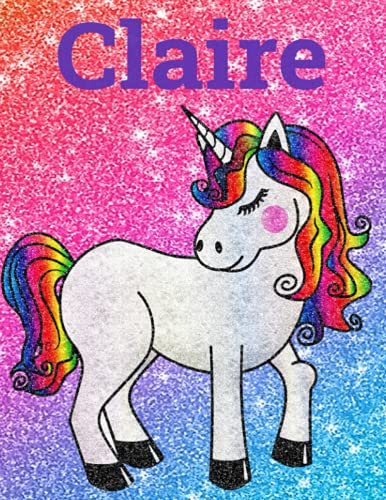 Claire Personalized Glittery Unicorn Notebook Diary 100 Wide Ruled Pages 8.5 x 11 Inches: Great Christmas or Birthday gift for girls named Claire!