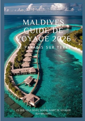 MALDIVES Guide de voyage 2026: Plongez dans les eaux cristallines et explorez le paradis sur terre à travers les Maldives