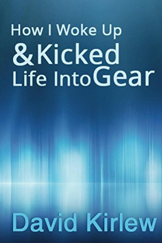 How I Woke Up & Kicked Life Into Gear (English Edition)