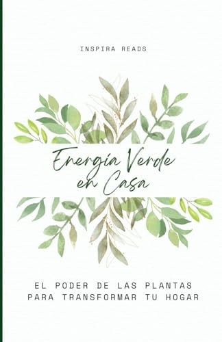 Energía Verde en Casa: El Poder de las Plantas para Transformar tu Hogar