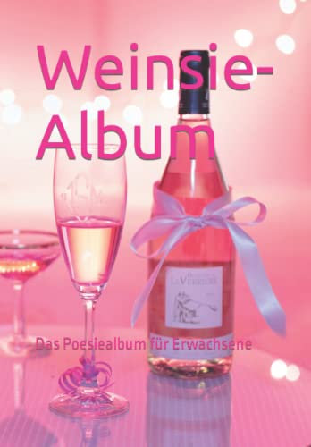 Weinsie-Album: Das Poesiealbum für Erwachsene. Abschiedsbuch für Kollegen, Lehrer, Freunde. Witziges Gästebuch und Geschenk.