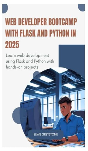 Web Developer Bootcamp with Flask and Python in 2025: Learn web development using Flask and Python with hands-on projects