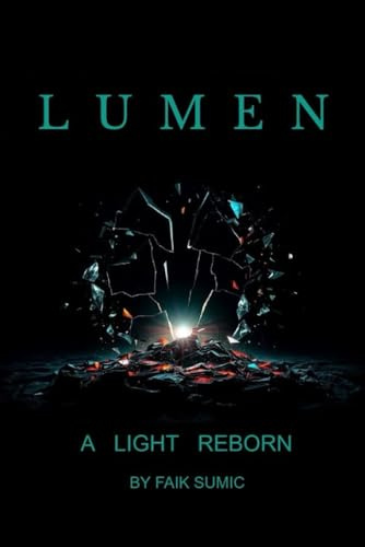 LUMEN - A LIGHT REBORN: LUMEN-A LIGHT REBORN: A Hard Sci-Fi Thriller of AI Uprising and Interstellar Survival