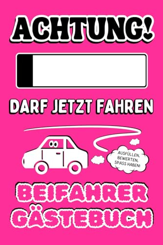 Beifahrer Gästebuch - Achtung ....... darf jetzt fahren - Ausfüllen Bewerten Spaß haben: Personalisierbares Führerschein Geschenk für Mädchen ... das Geschenk zu Hause mit einem Filzstift)