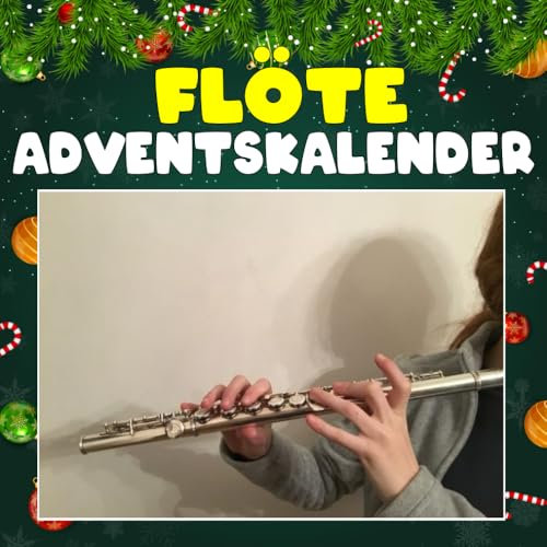 Flöte Adventskalender: 24 täglich faszinierende Flöte-Fakten und spektakuläre Bilder