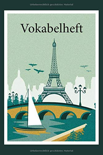 Vokabelheft: PARIS. 3 Spalten. 120 Seiten für Vokabeln mit schönem Design. Dreispaltig mit Soft Cover 6x9 Zoll, ca. DIN A5 15x22cm.