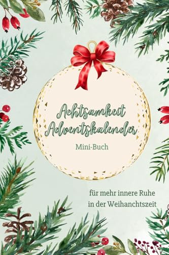 Achtsamkeit Adventskalender zur täglichen Selbstreflexion in der Weihnachtszeit: Mini-Buch für mehr innere Ruhe und Wohlbefinden