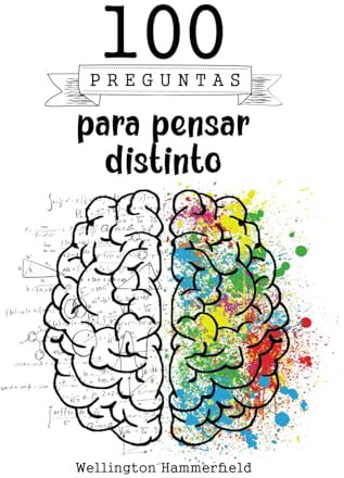100 Preguntas para pensar distinto: Pensamiento lateral | Pensamiento divergente | Soluciones más allá de la lógica | Desarrollar la creatividad | ... | proponer ideas novedosas creativas