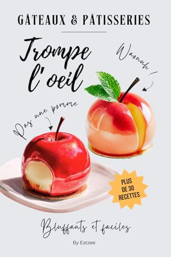 Le livre à dévorer des gâteaux et pâtisseries trompe-l'œil: plus de 30 recettes bluffantes et faciles à réaliser !